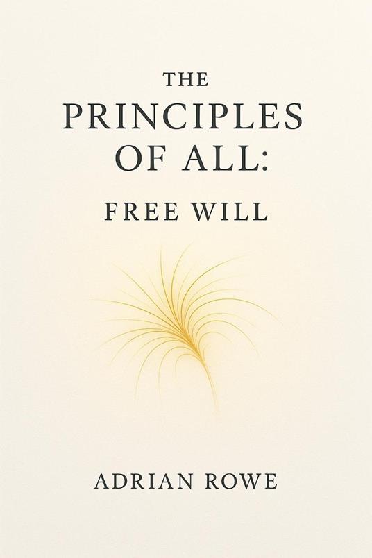 The Principles of All: Free Will