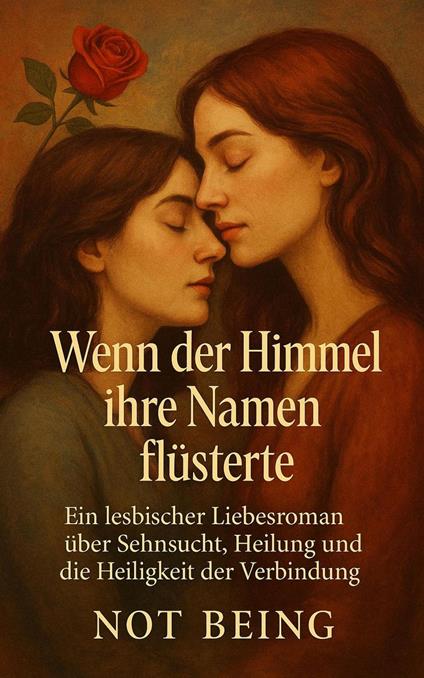 WENN DER HIMMEL IHRE NAMEN FLÜSTERTE: Ein lesbischer Liebesroman über Sehnsucht, Heilung und die Heiligkeit der Verbindung