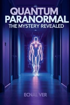 Quantum Paranormal: The Mystery Revealed - Ecnal Ver - cover