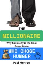 The Millionaire Who Chose Hunger: Why Simplicity is the Final Power Move