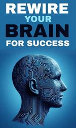 Rewire your brain for success