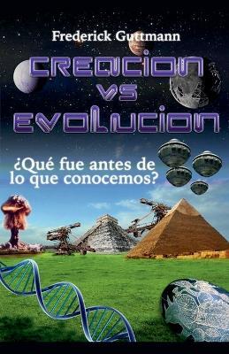 Creación vs. Evolución, ¿Qué fue antes de lo que conocemos? - Frederick Guttmann - cover