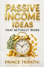 Passive Income Ideas That Actually Work: Real Strategies to Earn Money While You Sleep and Achieve True Financial Freedom