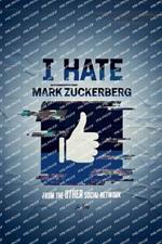 I Hate Mark Zuckerberg