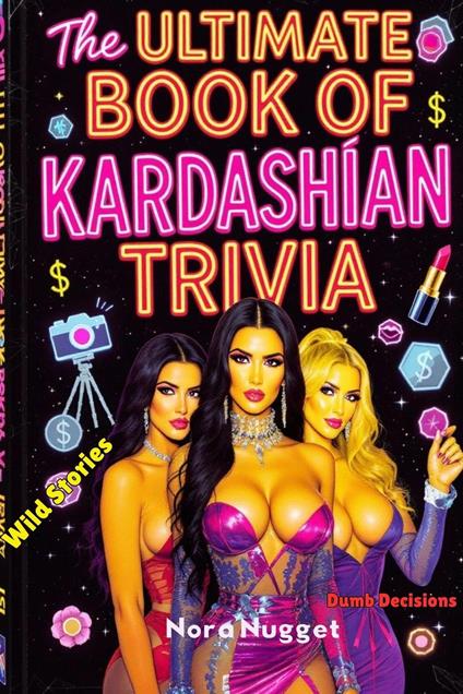 The Ultimate Book of Kardashian Trivia
