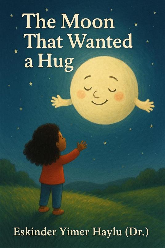The Moon That Wanted a Hug - Eskinder Yimer Haylu - ebook