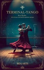 Terminal-Tango: Kein Thriller (Obwohl tanzen manchmal lebensgefährlich sein kann)