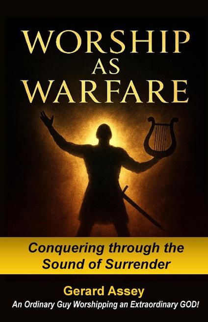 Worship as Warfare Conquering through the Sound of Surrender