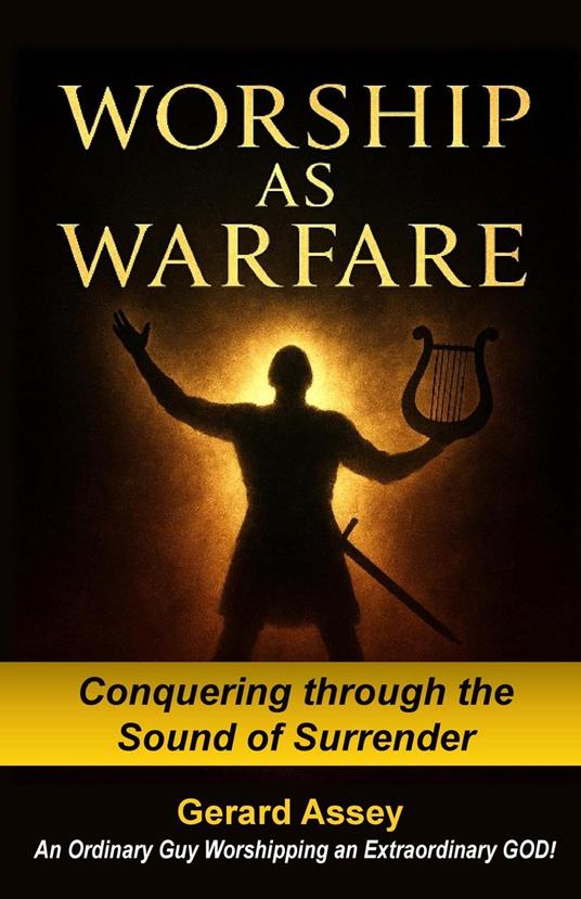 Worship as Warfare Conquering through the Sound of Surrender