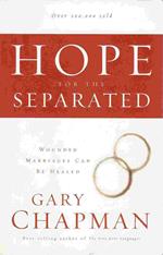 Hope For the Separated: Wounded Marriages Can Be Healed