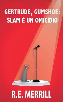 Gertrude, Gumshoe: Slam è un omicidio - R E Merrill - cover