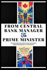 From Central Banker to Prime Minister: The Remarkable Rise of Mark Carney and Canada’s Defiant Stand Against U.S. Protectionism