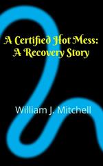 A Certified Hot Mess: A Recovery Story