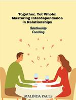 Together, Yet Whole: Mastering Interdependence in Relationships