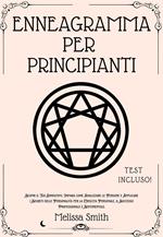 Enneagramma Per Principianti: Scopri il Tuo Enneatipo, Impara come Analizzare le Persone e Applicare i Segreti delle Personalità per la Crescita Personale, il Successo Professionale e Sentimentale