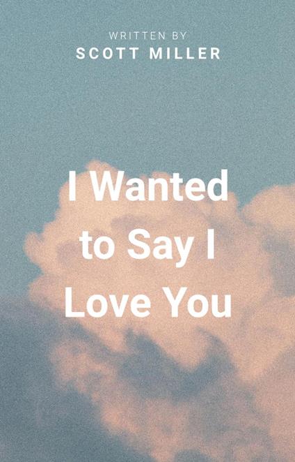 I Wanted to Say I Love You
