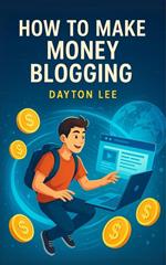 How to Make Money Blogging