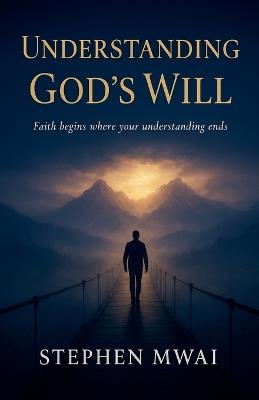 Understanding God's Will - Stephen Mwai - cover