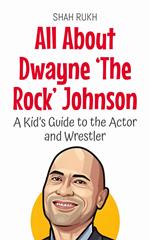 All About Dwayne ‘The Rock’ Johnson: A Kid’s Guide to the Actor and Wrestler