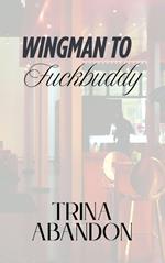 Wingman to Fuckbuddy