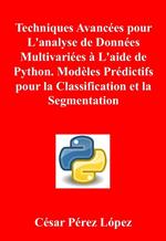 Techniques Avancées pour L'analyse de Données Multivariées à L'aide de Python. Modèles Prédictifs pour la Classification et la Segmentation