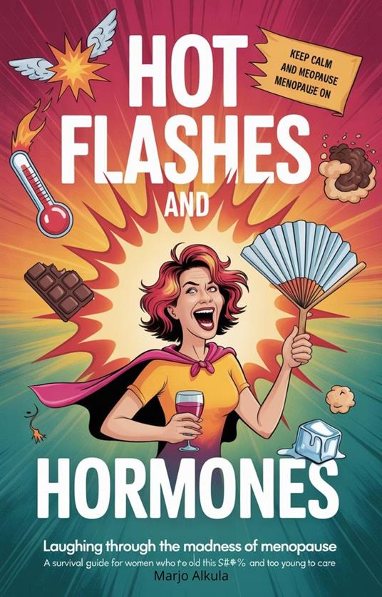 Hot Flashes & Hormones: Laughing Through the Madness of Menopause