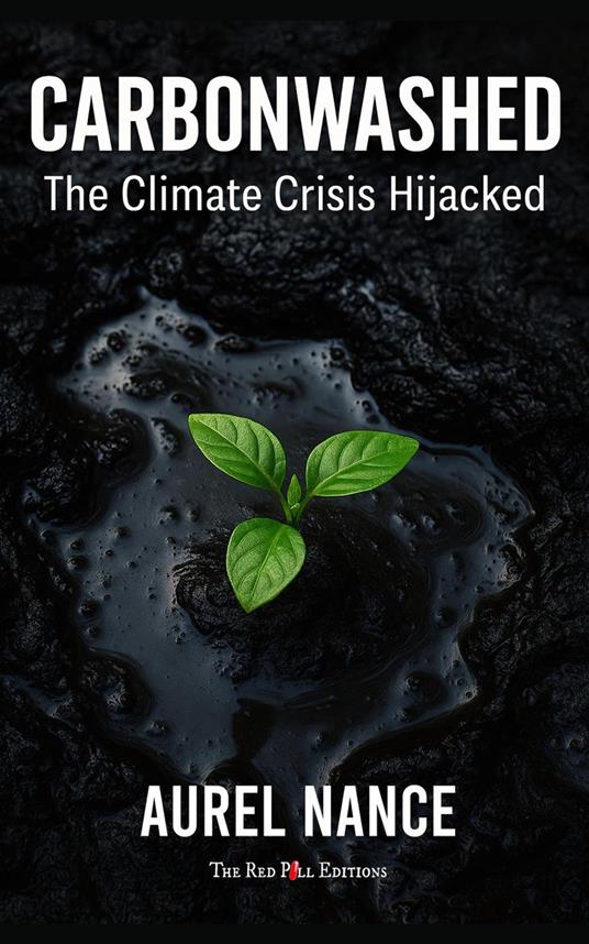 Carbonwashed: The Climate Crisis Hijacked