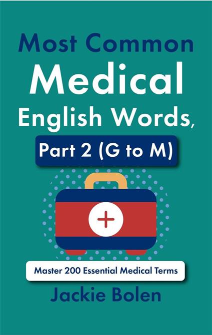 Most Common Medical English Words, Part 2 (G to M): Master 200 Essential Medical Terms