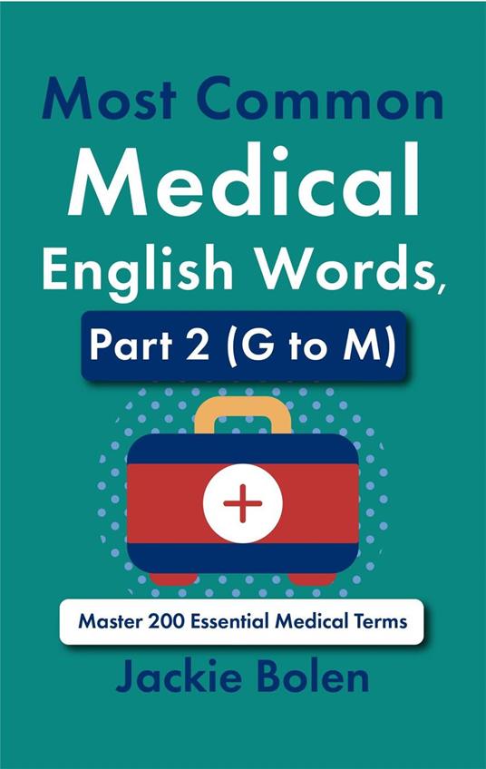 Most Common Medical English Words, Part 2 (G to M): Master 200 Essential Medical Terms