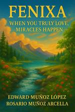 Fenixa: When You Truly Love, Miracles Happen