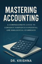 Mastering Accounting: A Comprehensive Guide to General, Financial, Governmental, and Managerial Standards