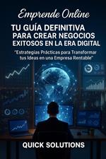 Emprende Online: Estrategias prácticas para transformar tus ideas en una empresa rentable