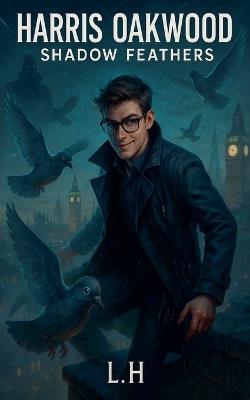 Harris Oakwood: Shadow Feathers - Hamza Laaouamri - cover