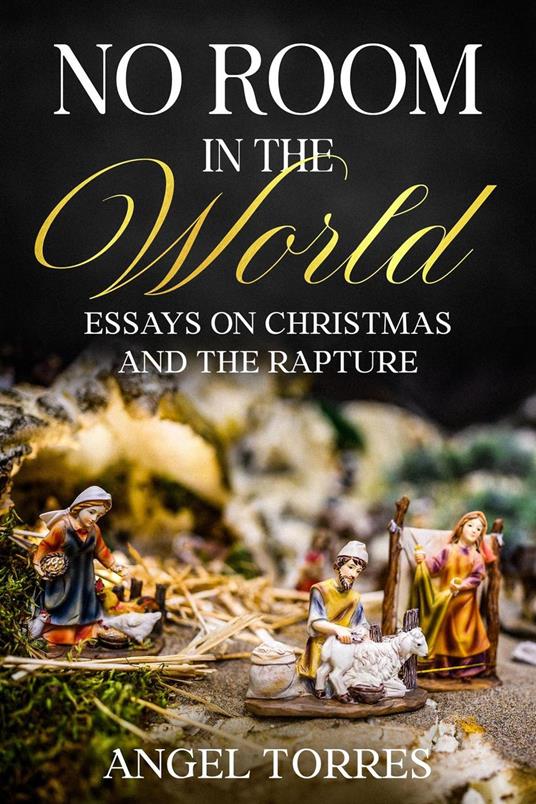 No Room in the World: Essays on Christmas and the Rapture