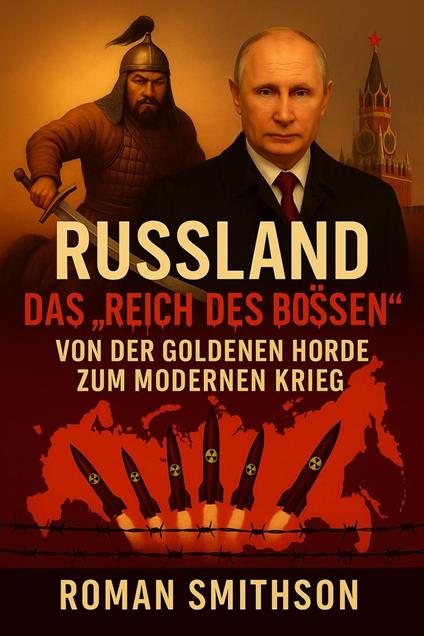 Russland: Das „Reich des Bösen“. Von der Goldenen Horde zum modernen Krieg