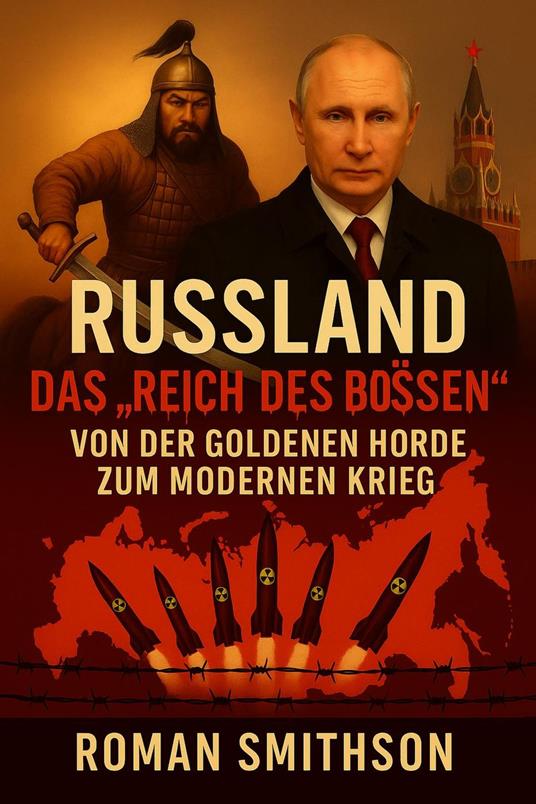 Russland: Das „Reich des Bösen“. Von der Goldenen Horde zum modernen Krieg