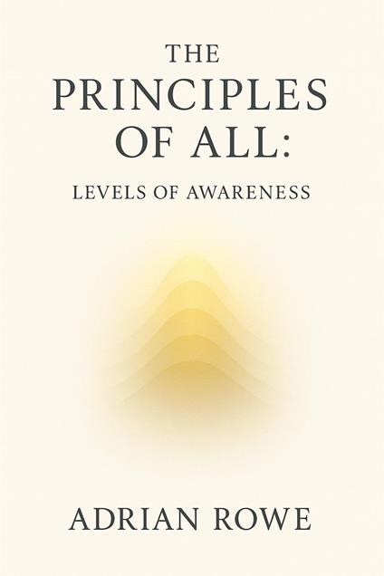 The Principles of All: Levels of Awareness