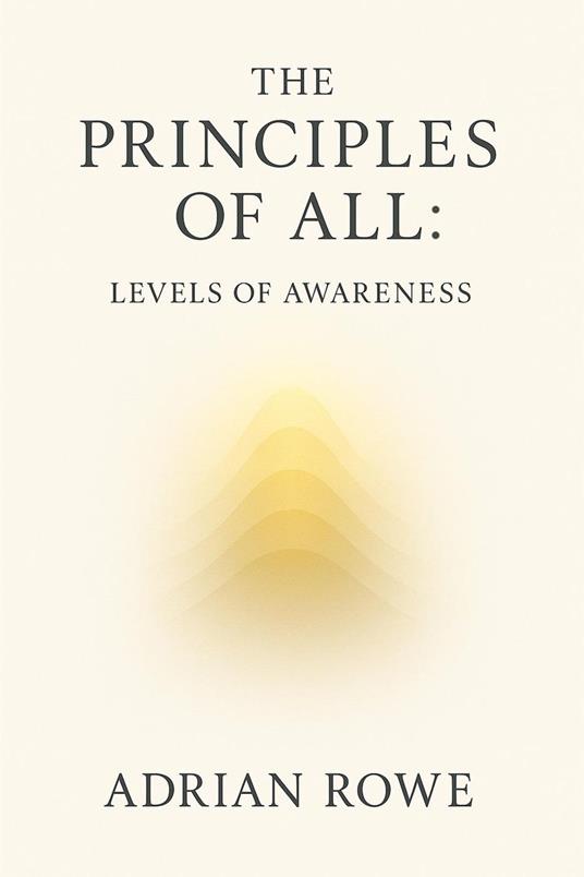 The Principles of All: Levels of Awareness