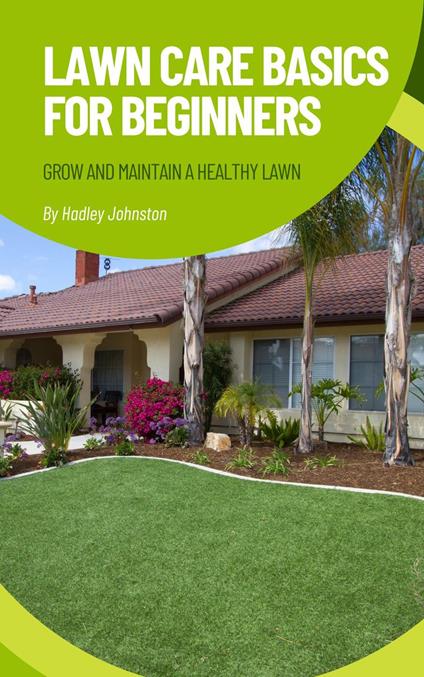 Lawn Care Basics for Beginners: Grow and Maintain a Healthy Lawn