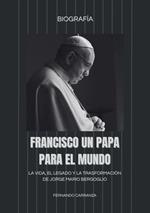 FRANCISCO UN PAPA PARA EL MUNDO