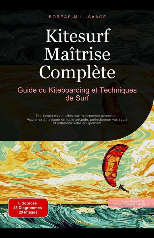 Kitesurf Maîtrise Complète: Guide du Kiteboarding et Techniques de Surf
