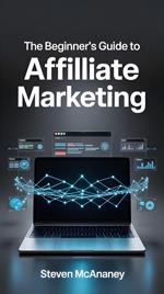 The Beginner’s Guide to Affiliate Marketing