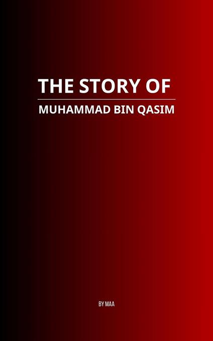 The Story of Muhammad bin Qasim