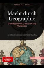 Macht durch Geographie: Grundlagen der Geopolitik und Weltpolitik