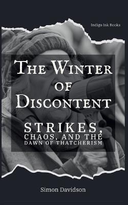 The Winter of Discontent: Thatcherism's Dawn - Simon Davidson - cover