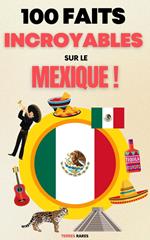 100 Faits Incroyables sur le Mexique