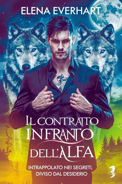Il Contratto Infranto dell’Alfa: Intrappolato nei Segreti, Diviso dal Desiderio - Elena Everhart - ebook