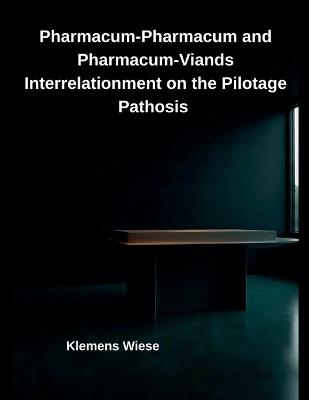 Pharmacum-Pharmacum and Pharmacum-Viands Interrelationment on the Pilotage Pathosis - Klemens Wiese - cover