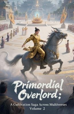 Primordial Overlord: A Cultivation Saga Across Multiverses, Volume 2 - Zenithnovels - cover