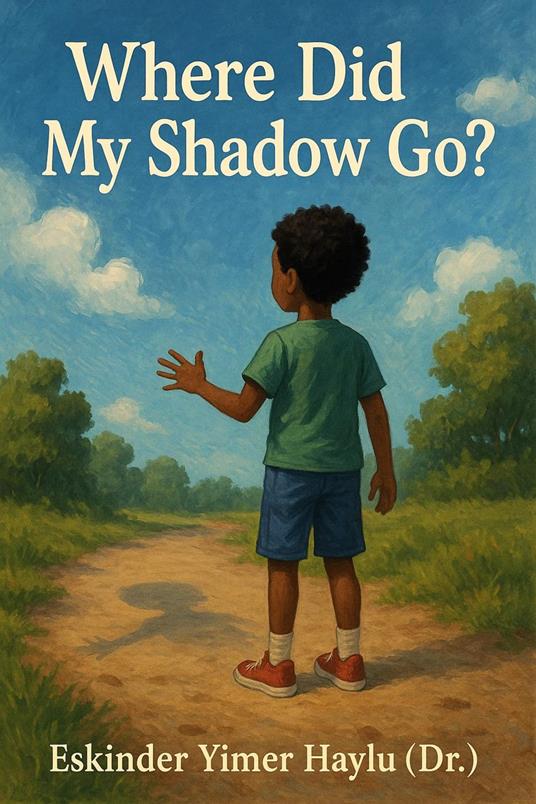 Where Did My Shadow Go? - Eskinder Yimer Haylu - ebook